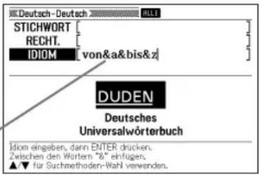 Deutsch-Deutsch STICHWORT RECHT. IDIOM [von&a&bis&z] DUDEN Deutsches Universalwörterbuch Idiom eingeben, dann ENTER drücken. Zwischen den Wörtern "8" einfügen. ▲▼ für Suchmethoden-Wahl verwenden.