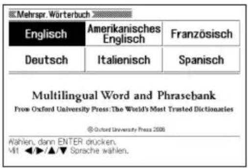 Mehrspr. Wörterbuch Englisch Amerikanisches Englisch Französisch Deutsch Italienisch Spanisch Multilingual Word and Phrasebank Prow Oxford University Press: The World's Most Trusted Dictionaries © Oxford University Press 2006 Wählen, dann ENTER drücken. V41 ◀/▶/▲/▼ Sorsche wählen.