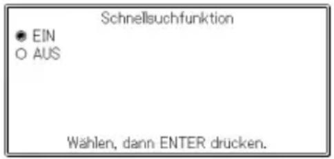 Schnellsuchfunktion ● EIN ○ AUS Wählen, dann ENTER drücken.