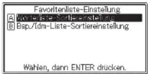 Favoritenliste-Einstellung A Worterliste-Sortiereinstellung B Bsp./Idm-Liste-Sortiereinstellung Wahlen, dann ENTER drucken.