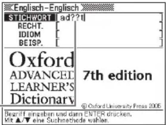 Englisch-Englisch STICHWORT | ad??t RECHT. [ ] IDIOM [ ] BEISP. [ ] Oxford ADVANCEI LEARNER'S Dictionary 7th edition @ Oxford University Press 2005 Begriff eingaben und dann ENTER drücken. Mit ▲/▼ eine Suchmethode wählen.