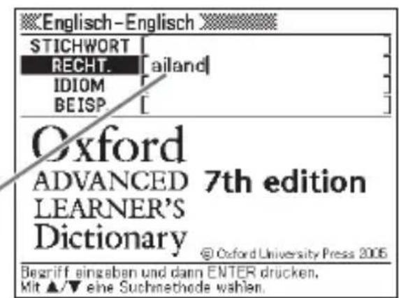 Englisch-Englisch STICHWORT RECHT. [ailand] IDIOM BEISP. Oxford ADVANCED 7th edition LEARNER'S Dictionary @ Oxford University Press 2006 Begriff eingaben und dann ENTER drücken, Mit ▲/▼ eine Suchmethode wählen.