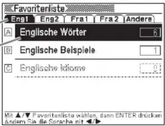 Favoritenliste Engl Eng2 Fra1 Fra2 Andere A Englische Wörter 6 B Englische Beispiele 1 C Englische Idiome 0 Mit ▲/▼ Favoritenliste wählen, dann ENTER drücken Andem Sie die Serrache mit ◄/►.
