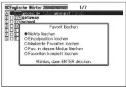 English Wörter 1/7 A: Among 0+ (also anomest) dres. B: SYN getaway C: SYN school D: E: F: G: H: I: J: K: L: M: N: O: P: Q: R: S: T: U: V: W: X: Y: Z: A ● Nichts löschen ○ Einzelposition loschen ○ Markierte Favoriten loschen ○ Fav. in diesem Modus löschen ○ Favoriten komplett loschen Wahlen, dann ENTER drücken.