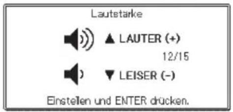 Lautetarke ▲ LAUTER (+) 12/15 ▼ LEISER (-) Einstellen und ENTER drücken.