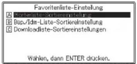 Favoritenliste-Einstellung A Worterliste-Sortiereinstellung B Bap./Idm-Liste-Sortiereinstellung C Downloadliste-Sortiereinstellungen Wahlen, dann ENTER drücken.