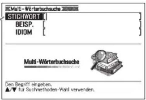 Multi-Wörterbuchsuche STICHWORT BEISP. IDIOM Multi-Wörterbuchsuche Den Begriff eingeben, ▲/▼ für Suchmethoden-Wahl verwenden.