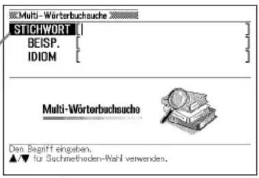 Multi-Wörterbuchsuche STICHWORT BEISP. IDIOM Multi-Wörterbuchsuche Den Begriff eingeben. ▲/▼ für Suchmethoden-Wahl verwenden.