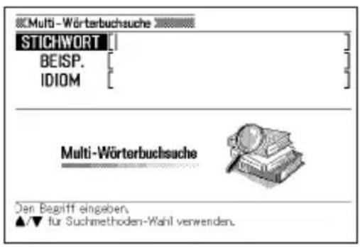 Multi-Wörterbuchsuche STICHWORT BEISP. IDIOM Multi-Wörterbuchsuche Den Begriff eingeben ▲/▼ für Suchmethoden-Wahl verwenden.