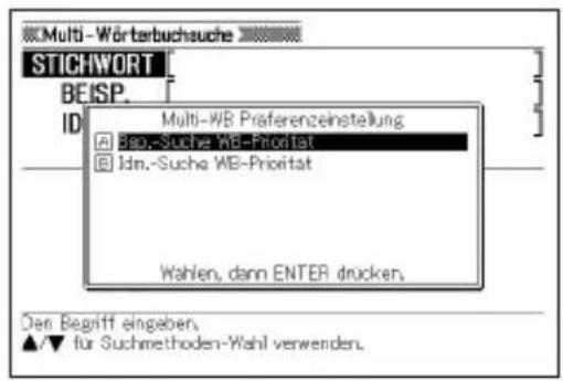 Multi-Wörterbuchsuche STICHWORT BEISP. Multi-WB Praferenzeinstellung A Bao.-Suche WB-Priorität B Idn.-Sucha WB-Priorität Wahlen, dann ENTER drücken. Den Begriff eingeben. ▲/▼ für Suchmethoden-Wahl verwenden.
