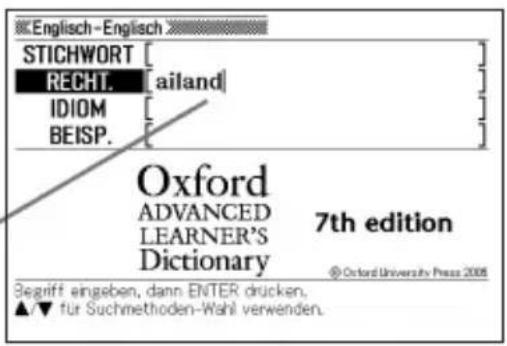 Englisch-Englisch STICHWORT [ ] RECHT. [ailand] IDIOM [ ] BEISP. [ ] Oxford ADVANCED LEARNER'S Dictionary 7th edition @ Oxford University Press 2008 Begriff eingeben, dann ENTER drücken. ▲/▼ für Suchmethoden-Wahl verwenden.