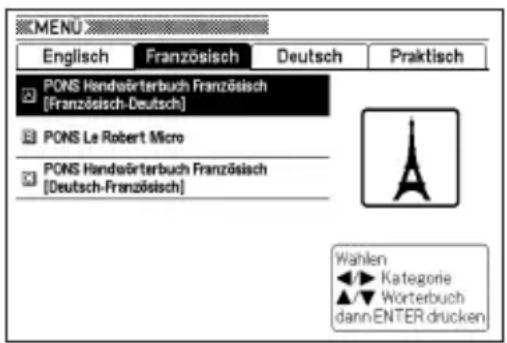MENU Englisch Französisch Deutsch Praktisch PONS Handelsörterbuch Französisch [Französisch-Deutsch] PONS Le Robert Micro PONS Handelsörterbuch Französisch [Deutsch-Französisch] Wählen ►► Kategorie ▲▼ Wörterbuch dann ENTER drücken
