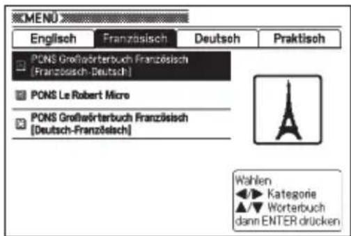 MENU Englisch Französisch Deutsch Praktisoh PONS Großwörterbuch Französisch [Französisch-Deutsch] PONS Le Robert Micro PONS Großwörterbuch Französisch [Deutsch-Französisch] Wahlen Kategorie Wörterbuch dann ENTER drücken
