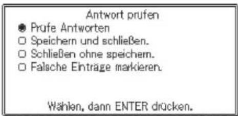Antwort prufen ● Prufe Antworten □ Speichern und schließen. □ Schließen ohne speichern. □ Falsche Einträge markieren. Wählen, dann ENTER drücken.