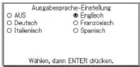 Ausgabesprache-Einstellung ○ AUS ◆ Englisch □ Deutsch ○ Französisch □ Italienisch ○ Spanisch Wählen, dann ENTER drücken.