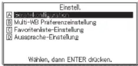 Einstell. A Gerate-konlruption B Multi-WB Präferenzeinstellung C Favoritenliste-Einstellung D Aussprache-Einstellung Wählen, dann ENTER drücken.