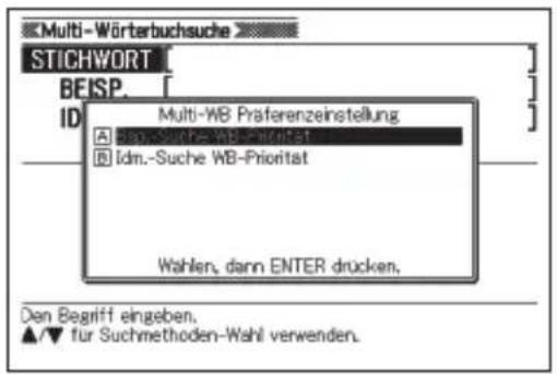 Multi-Wörterbuchsuche STICHWORT BEISP. ID Multi-WB Praferenzeinstellung A: Supche WB-Priorität B: Suche WB-Priorität Wahlen, dann ENTER drücken. Den Begriff eingeben. ▲/▼ für Suchmethoden-Wahl verwenden.
