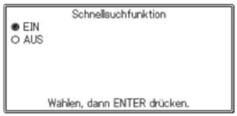 Schnellsuchfunktion ● EIN ○ AUS Wahlen, dann ENTER drücken.