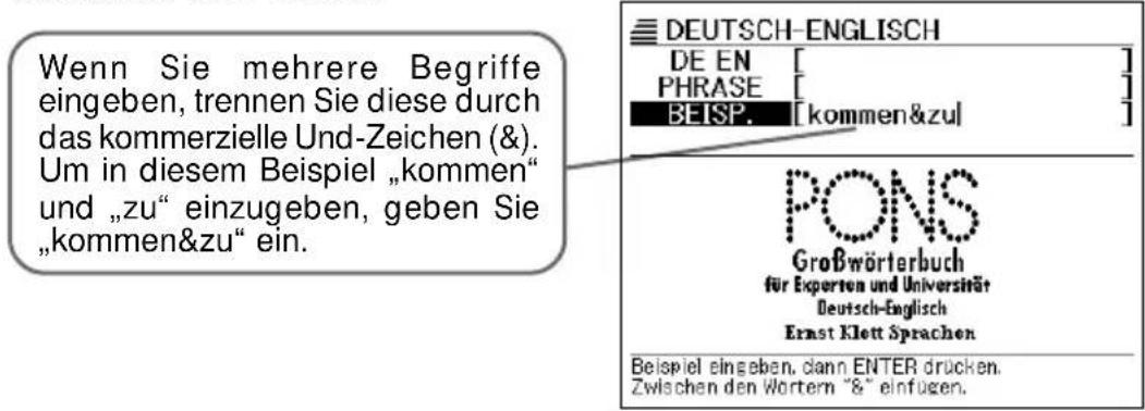 Wenn Sie mehrere Begriffe eingeben, trennen Sie diese durch das kommerzielle Und-Zeichen (&). Um in diesem Beispiel „kommen“ und „zu“ einzugeben, geben Sie „kommen&zu“ ein. DEUTSCH-ENGLISH DE EN [ ] PHRASE [ ] BEISP. [kommen&zu] PONS Großwörterbuch für Experten und Universität Deutsch-Englisch Ernst Klett Sprachen Beispiel eingeben, dann ENTER drücken. Zwischen den Wortern "8" einfügen.