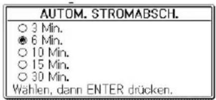 AUTOM. STROMABSCH. ○ 3 Min. ● 6 Min. ○ 10 Min. ○ 15 Min. ○ 30 Min. Wählen, dann ENTER drücken.