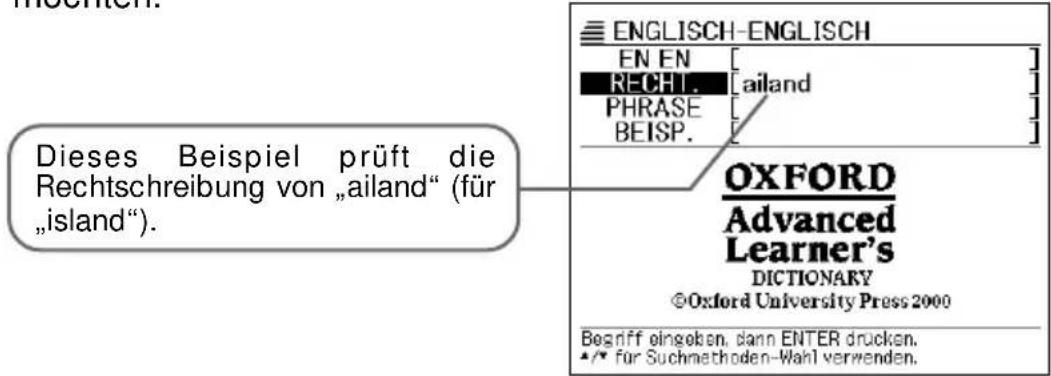 Diese Beispiel prüft die Rechtschreibung von „ailand“ (für „island“). EN EN RECHT. PHRASE BEISP. [AILAND] [OXFORD Advanced Learner's DICTIONARY ©Oxford University Press 2000 Begriff eingeben, dann ENTER drücken. ★/★ für Suchmethoden-Wahl verwenden.