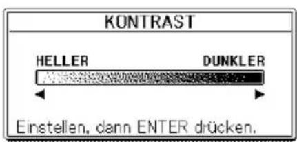 KONTRAST HELLER DUNKLER Einstellen, dann ENTER drücken.