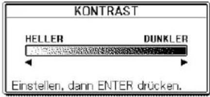 KONTRAST HELLER DUNKLER Einstellen, dann ENTER drücken.