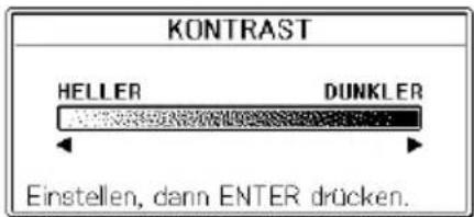 KONTRAST HELLER DUNKLER Einstellen, dann ENTER drücken.