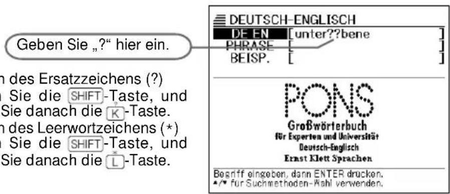 Geben Sie „?“ hier ein. DEUTSCH-ENGLISCH DE EN [unter??bene] PHRASE BEISP. [ ] PONS Großwörterbuch für Experten und Universität Deutsch-Englisch Ernst Klett Sprachen Sie die SHIFT-Taste, und Sie danach die K-Taste. Sie die SHIFT-Taste, und Sie danach die L-Taste. Begriff eingeben, dann ENTER drucken. ★/▼ für Suchmethoden-Wahl verwenden.