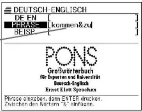 DEUTSCH-ENGLISH DE EN [ ] PHRASE [kommen&zu] BEISP [ ] PONS Großwörterbuch für Experten und Universität Deutsch-Englisch Ernst Elett Sprachen Phrase eingaben, dann ENTER drucken. Zwischen den Wörtern &/° einfugen.