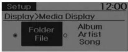 Setup 12:00 Display>Media Display Folder File Album Artist Song