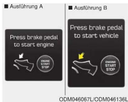 Ausführung A Press brake pedal to start engine ENGINE START STOP Ausführung B Press brake pedal to start vehicle ENGINE START STOP ODM046067L/ODM046136L