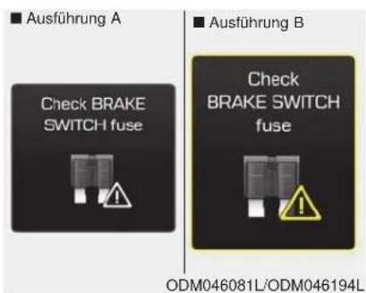 Ausführung A Check BRAKE SWITCH fuse Ausführung B Check BRAKE SWITCH fuse ODM046081L/ODM046194L