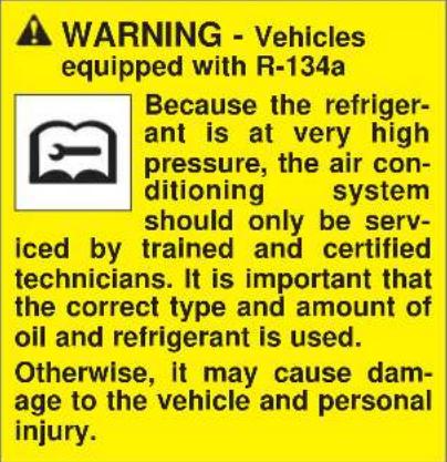 WARNING - Vehicles equipped with R-134a Because the refriger- ant is at very high pressure, the air con- ditioning system should only be serv- iced by trained and certified technicians. It is important that the correct type and amount of oil and refrigerant is used. Otherwise, it may cause dam- age to the vehicle and personal injury.