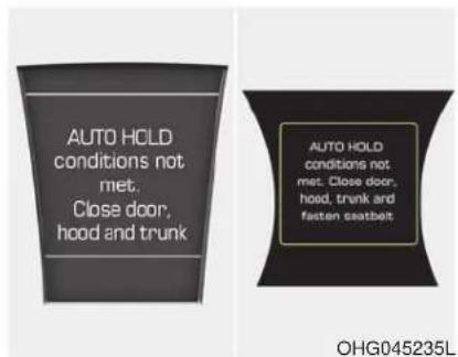 AUTO HOLD conditions not met, Close door, hood and trunk AUTO HOLD conditions not met. Close door, hood, trunk and fasten seatbelt OHG045235L