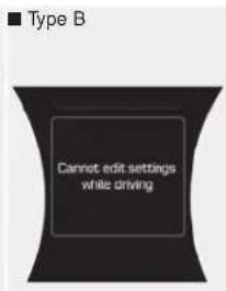 ■ Type B Cannot edit settings while driving