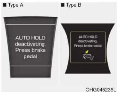 ■ Type A AUTO HOLD deactivating. Press brake pedal ■ Type B AUTO HOLD deactivating. Press brake pedal OHG045236L