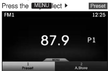 Press the MENU elect ▶ Preset FM1 12:25 87.9 P1 MENU 1 Preset 2 A.Store