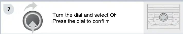 7 Turn the dial and select Ok Press the dial to confi rr