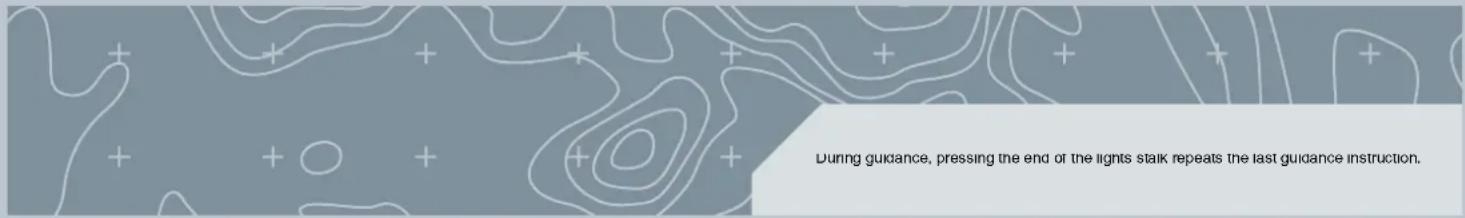 During guidance, pressing the end of the lights stalk repeats the last guidance instruction.