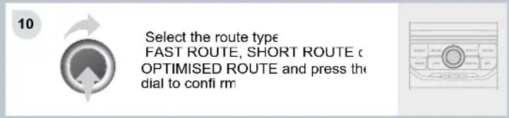 10 Select the route type FAST ROUTE, SHORT ROUTE ( OPTIMISED ROUTE and press the dial to confirm