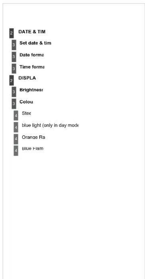 2 DATE & TIM 3 Set date & tim 3 Date forma 3 Time forma 2 DISPLA 3 Brightness 3 Colour 4 Stee 4 blue light (only in day mode) 4 Orange Ra 4 Blue Ham