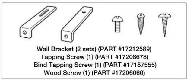 Wall Bracket (2 sets) (PART #17212589) Tapping Screw (1) (PART #17208678) Bind Tapping Screw (1) (PART #17187555) Wood Screw (1) (PART #17206066)