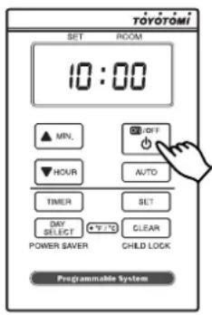 TOYOTOMI SET ROOM 10:00 MIN. OFF HOUR AUTO TIMER SET DAY SELECT CLEAR POWER SAVER CHILD LOCK Programmable System