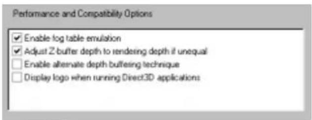 Performance and Compatibility Options ✓ Enable log table emulation ✓ Adjust Z-buffer depth to rendering depth if unequal □ Enable alternate depth buffering technique □ Display logo when running Direct3D applications