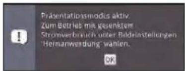 Präsentationsmodus aktiv. Zum Betrieb mit gesenktem Strömmverbrauch unter Befestellungen 'Heimanwendung' wanlen.