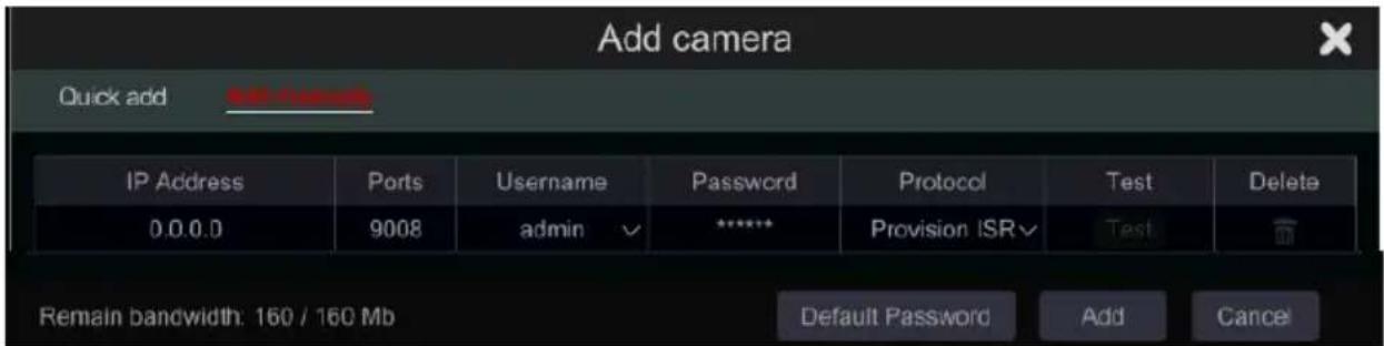 Add camera Quick add IP Address Ports Username dgansword Protocol Test Delete 0.0.0.0 9008 admin ******** Provision ISR▼ funds Remain bandwidth: 160 / 160 Mb Default Password Add Cancel