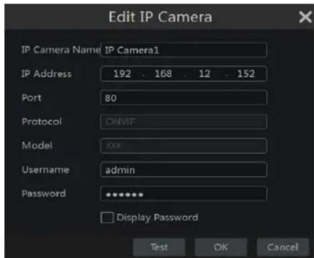 Edit IP Camera IP Camera Name: IP Camera1 IP Address 192 168 12 152 Port 80 Protocol ONVIF Model xxx Username admin Password ••••••• □ Display Password Test OK Cancel