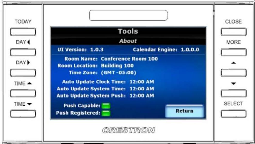 Tools About UI Version: 1.0.3 Calendar Engine: 1.0.0.0 Room Name: Conference Room 100 Room Location: Building 100 Time Zone: (GMT -05:00) Auto Update Clock Time: 12:00 AM Auto Update System Time: 12:00 AM Auto Update System Push: 12:00 AM Push Capable: Push Registered: Return CLOSE MORE SELECT CRESTRON
