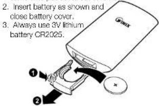 2. Insert battery as shown and close battery cover. 3. Always use 3V lithium battery CR2025.